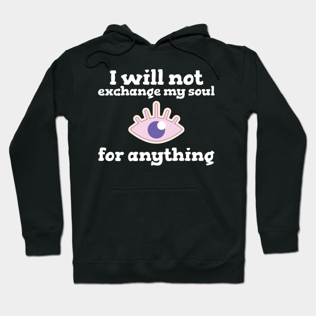 I will not Exchange my Soul for Anything Hoodie by Godynagrit